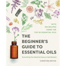 Beginners Guide to Essential Oils by Christina Anthis Paperback Book