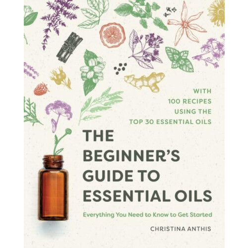 Beginners Guide to Essential Oils by Christina Anthis Paperback Book