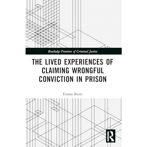 The Lived Experiences of Claiming Wrongful Conviction in Prison by Emm