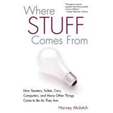 Where Stuff Comes From How Toasters Toilets Cars Computers and Many Ot