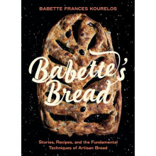 Babettes Bread Stories Recipes and the Fundamental Techniques of Artis