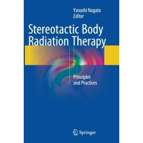 Stereotactic Body Radiation Therapy Principles and Practices Paperback
