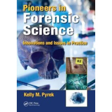 Pioneers in Forensic Science Innovations and Issues in Practice by Kel