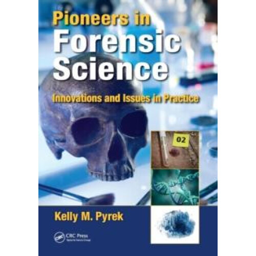 Pioneers in Forensic Science Innovations and Issues in Practice by Kel