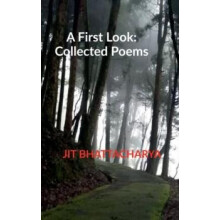 A First Look Collected Poems by Jit Bhattacharya Paperback Book