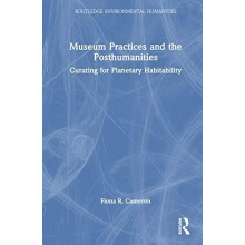 Museum Practices and the Posthumanities Curating for Planetary Habitab