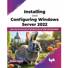 Installing and Configuring Windows Server 2022 Learn the ins and outs