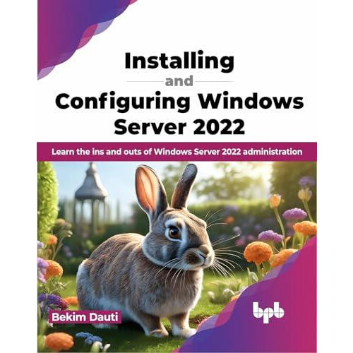 Installing and Configuring Windows Server 2022 Learn the ins and outs