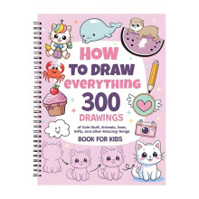 How to Draw Anything for Painting Enthusiast, 300 Cute Step-By-Step Simple Drawings of Adorable Things, Animals, Food