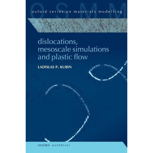 Dislocations Mesoscale Simulations and Plastic Flow by Ladislas Kubin