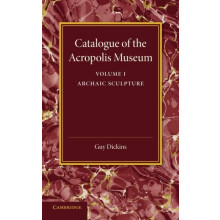 Catalogue of the Acropolis Museum Volume 1 Archaic Sculpture by Guy Di