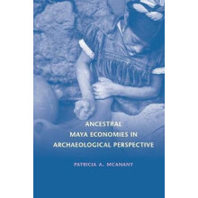 Ancestral Maya Economies in Archaeological Perspective by Patricia McA