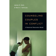 Counseling Couples in Conflict A Relational Restoration Model by James
