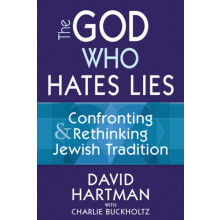 The God Who Hates Lies Confronting Rethinking Jewish Tradition by Davi