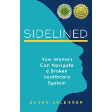 Sidelined How Women Can Navigate a Broken Healthcare System by Susan S