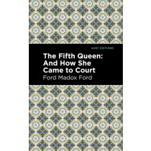 The Fifth Queen And How She Came to Court by Ford Madox Ford Hardcover