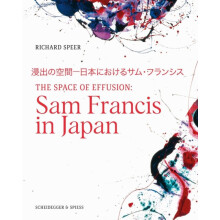 The Space of Effusion Sam Francis in Japan by Richard Speer Hardcover