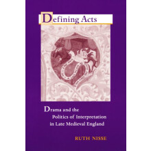 Defining Acts Drama and the Politics of Interpretaion in Late Medieval