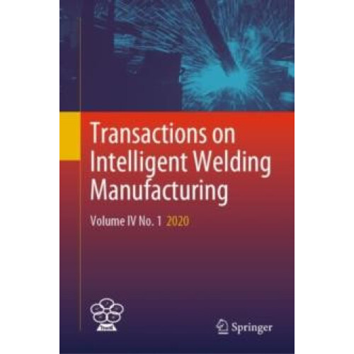 Transactions on Intelligent Welding Manufacturing Volume IV No. 1 2020