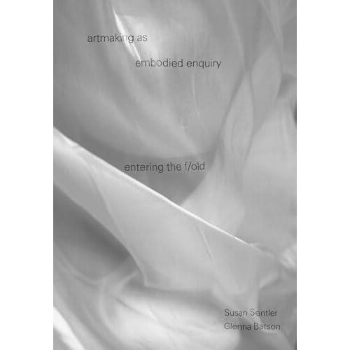 artmaking as embodied enquiry entering the fold Hardcover Book