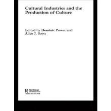 Cultural Industries and the Production of Culture by Dominic Power Har