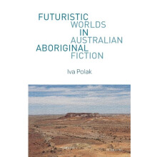 Futuristic Worlds in Australian Aboriginal Fiction Paperback Book