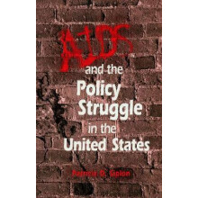 AIDS and the Policy Struggle in the United States by Patricia D. Siplo