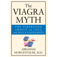 The Viagra Myth The Surprising Impact on Love and Relationships by Abr