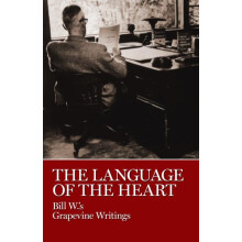 The Language of the Heart Bill W.s Grapevine Writings by Bill W. Hardc