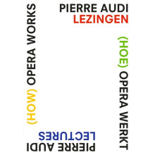 How Opera Works Hoe opera werkt Pierre Audi Lectures Pierre Audi lezin