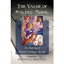 The Value of Sacred Music An Anthology of Essential Writings 18011918
