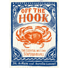 Off the Hook Essential West Coast Seafood Recipes by DL Acken Paperbac
