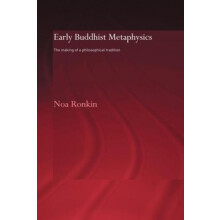Early Buddhist Metaphysics The Making of a Philosophical Tradition by