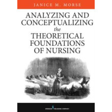 Analyzing and Conceptualizing the Theoretical Foundations of Nursing b