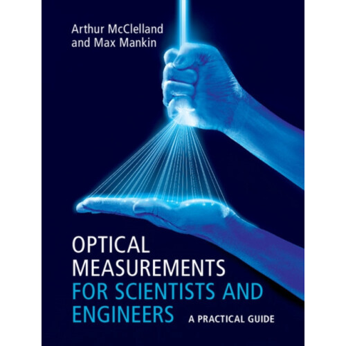 Optical Measurements for Scientists and Engineers by Arthur McClelland