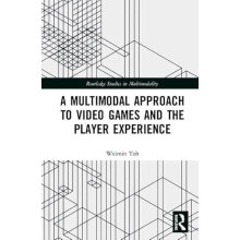 A Multimodal Approach to Video Games and the Player Experience by Weim