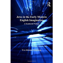 Jews in the Early Modern English Imagination A Scattered Nation by Eva