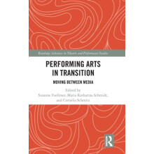 Performing Arts in Transition Moving between Media Hardcover Book