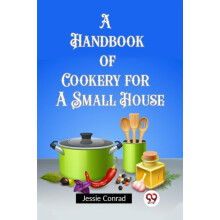 A Handbook of Cookery for a Small House by Jessie Conrad Paperback Boo