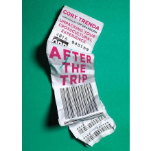 After the Trip Unpacking Your Crosscultural Experience by Cory Trenda