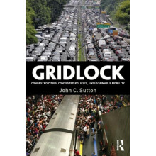 Gridlock Congested Cities Contested Policies Unsustainable Mobility by