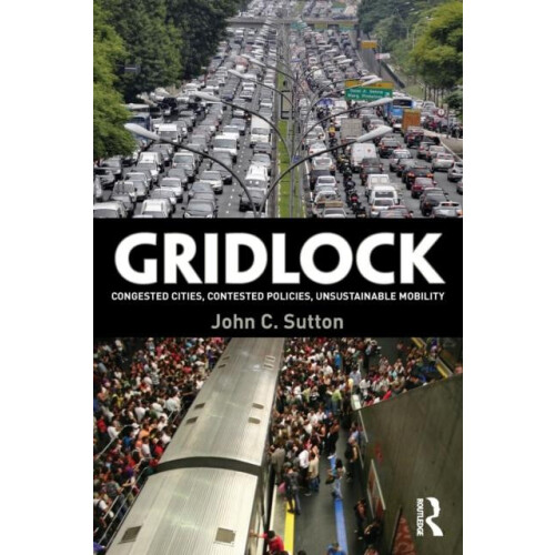 Gridlock Congested Cities Contested Policies Unsustainable Mobility by