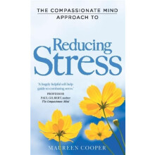 The Compassionate Mind Approach to Reducing Stress by Maureen Cooper P
