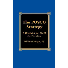 POSCO Strategy A Blueprint for World Steels Future by William T. Hogan