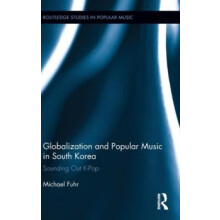 Globalization and Popular Music in South Korea Sounding Out KPop by Mi