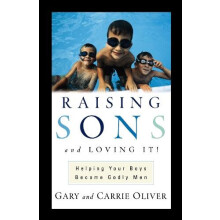The Raising Sons and Loving It Helping Your Boys Become Godly Men by G