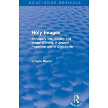 Holy Images Routledge Revivals An Inquiry into Idolatry and ImageWorsh