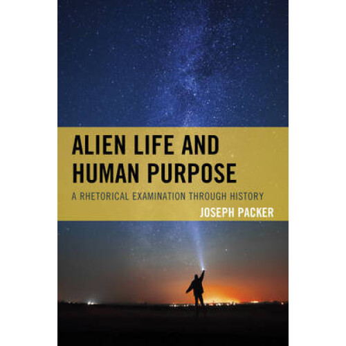 Alien Life and Human Purpose A Rhetorical Examination through History
