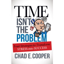 Time Isnt the Problem Four Strategies to Transform Stress Into Success