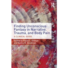Finding Unconscious Fantasy in Narrative Trauma and Body Pain A Clinic